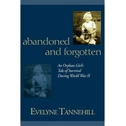 Abandoned and Forgotten: An Orphan Girl's Tale of Survival During World War II (Paperback)